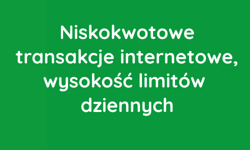 Niskokwotowe transakcje internetowe - wysokość limitów dziennych